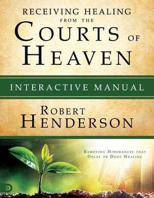 Receiving Healing From The Courts Of Heaven Manual - Robe...