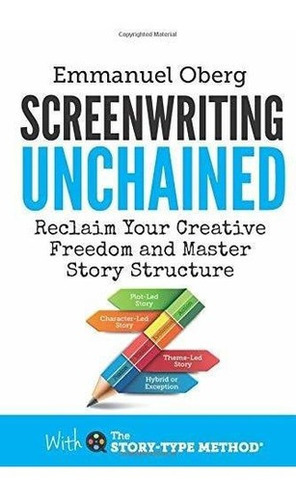 Screenwriting Unchained Reclaim Your Creative Freedo, De Oberg, Emman. Editorial Screenplay Unlimited Publishing En Inglés