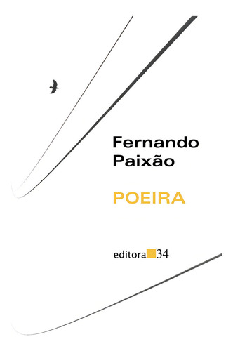 Poeira, de Paixão, Fernando. Editorial Editora 34 Ltda., capa mole em português, 2016