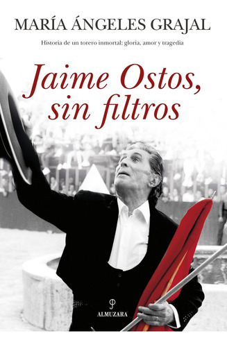 Jaime Ostos Sin Filtros, De Grajal Lopez,maria Angeles. 542, Vol. 1. Editorial Almuzara Editorial, Tapa Blanda, Edición 1 En Castellano, 2025