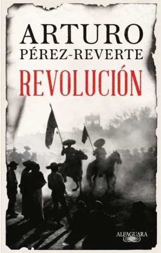 Revolución, De Arturo Pérez-reverte. Editorial Penguin Random House, Tapa Blanda, Edición 2022 En Español