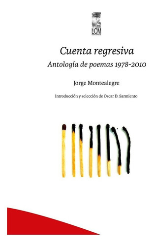 Cuenta Regresiva. Antología De Poemas 1978-2010, De Jorge Montealegre. Editorial Lom, Tapa Blanda En Español, 2017