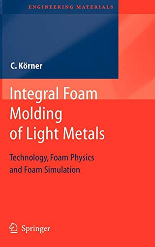 Integral Foam Molding Of Light Metals (libro En Inglés)