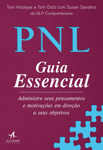 Pnl Guia Essencial: Administre Seus Pensamentos E Motivaçõ, De Hoobyar, Tom / Dotz, Tom / Sanders, Susan. Editora Alta Books, Capa Mole Em Português