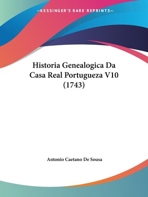 Libro Historia Genealogica Da Casa Real Portugueza V10 (1...