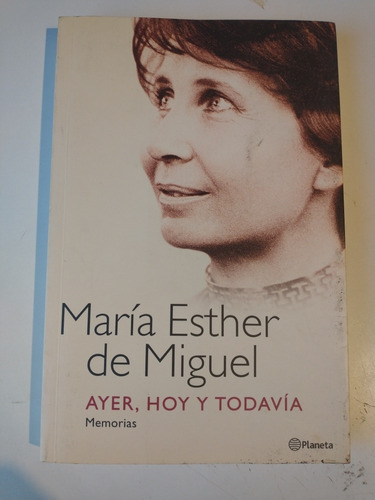 Ayer Hoy Y Todavía María Esther De Miguel