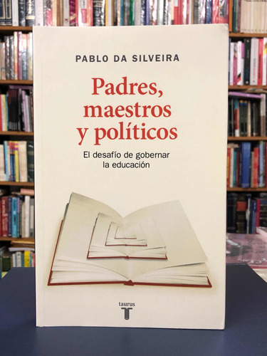 Padres, Maestros Y Políticos - Pablo Da Silveira - Taurus