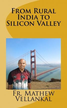 Libro From Rural India To Silicon Valley - Fr Mathew Vell...