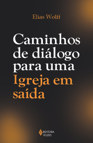 Caminhos De Diálogo Para Uma Igreja Em Saída