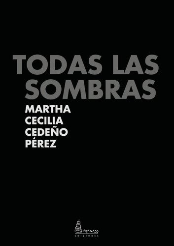 Todas Las Sombras, De Martha Cecilia Cedeño Pérez. Editorial Parnass Ediciones, Tapa Blanda En Español, 2021