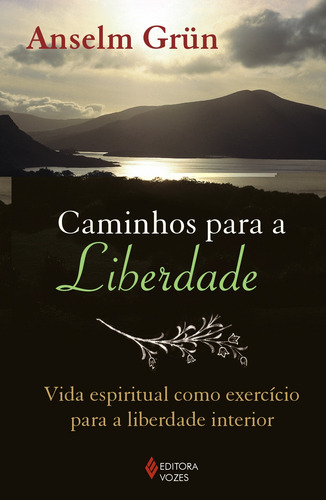 Caminhos para a liberdade: Vida espiritual como exercício para a liberdade interior, de Grün, Anselm. Editora Vozes Ltda., capa mole em português, 2013