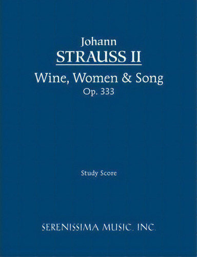 Wine, Women & Song, Op.333, De Johann Strauss Jr. Editorial Serenissima Music, Tapa Blanda En Inglés