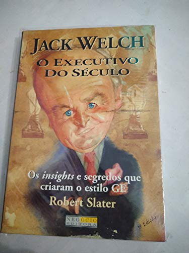 Livro Administração Jack Welch O Executivo Do Século Os Insights E Segredos Que Criaram O Estilo Ge De Robert Slater Pela Negócio (1999)