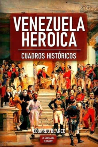 Venezuela Heroica Cuadros Historicos Historia Y..., De Blanco, Eduardo. Editorial Independently Published En Español