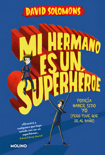 Mi Hermano Es Un Superhéroe ( Mi Hermano Es Un Superhéroe 1 ): Podría Haber Sido Yo (pero Tuve Que Ir Al Baño), De Solomons, David., Vol. 1. Editorial Molino, Tapa Blanda En Español