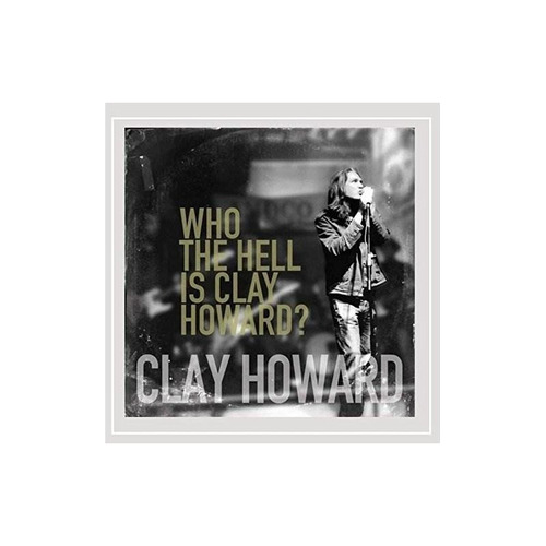 Howard Clay Who The Hell Is Clay Howard Usa Import Cd Nuevo