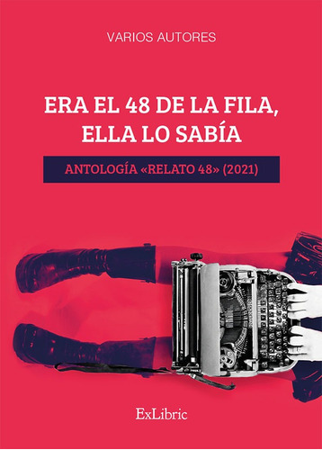 Era El 48 De La Fila, Ella Lo Sabía. Antología «relato 48» (2021), De Rosa Liñares Y Otros. Editorial Exlibric, Tapa Blanda En Español, 2021