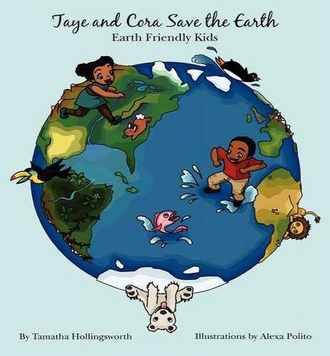 Libro Taye And Cora Save The Earth : Earth Friendly Presc...