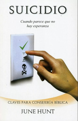 Suicidio / Propósito Para Vivir : Cuando Parece Que No Hay Esperanza, De June Hunt. Editorial Clc En Español