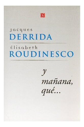 Y Mañana Que / Roudinesco Derrida Y