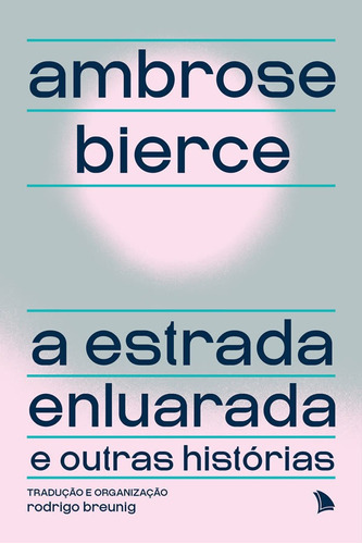 A Estrada Enluarada E Outras Histórias, De Bierce, Ambrose. Editora Arquipelago, Capa Mole Em Português, 2021