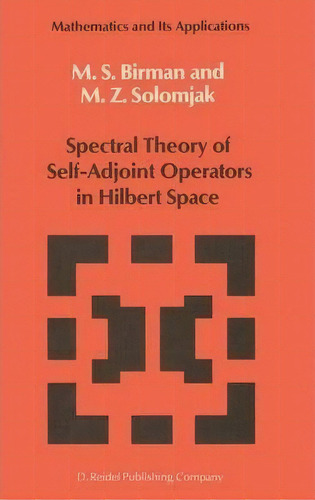 Spectral Theory Of Self-adjoint Operators In Hilbert Space, De Michael Sh. Birman. Editorial Springer, Tapa Dura En Inglés