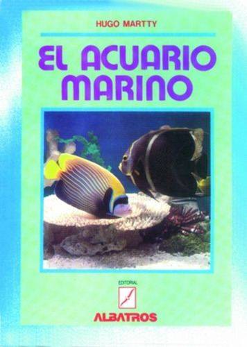 El Acuario Marino, De Hugo Martty. Editorial Albatros, Edición 1 En Español