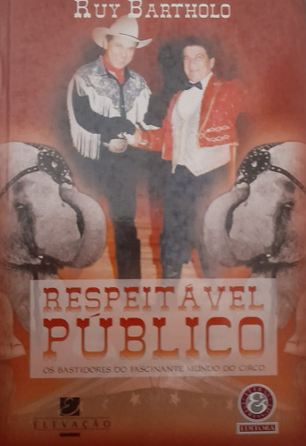 Livro Respeitavel Publico: Os Bastidores Do Fascinante Mundo Do Circo, De Ruy Bartholo. Editora Elevação, Edição 1 Em Português, 1999