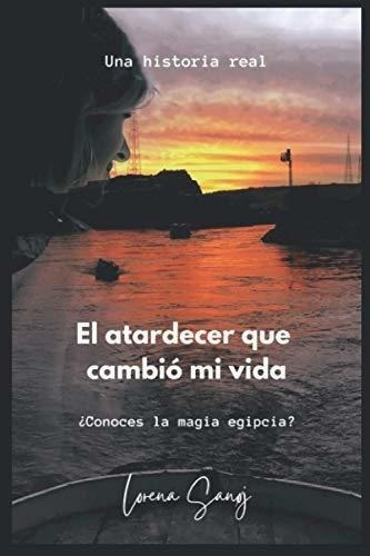 El Atardecer Que Cambio Mi Vida Conoces La Magia.., de Sanøj, Lorena. Editorial Independently Published en español