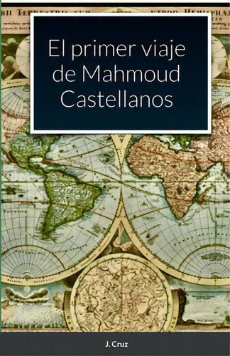 El Primer Viaje De Mahmoud Castellanos: Para Estudiantes De Espaãâ±ol De Nivel B1 En Adelante, De Cruz, J.. Editorial Lulu Pr, Tapa Blanda En Español