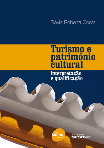 Turismo e patrimônio cultural: Interpretação e qualificação, de Costa, Flávia Roberta. Editora Serviço Nacional de Aprendizagem Comercial, capa mole em português, 2009