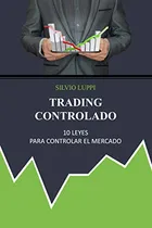 Comprar Trading Controlado: 10 Leyes Para Controlar El Mercado 
