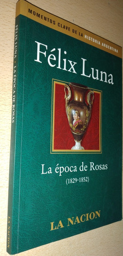 La Época De Rosas 1829-1852 Félix Luna La Nación