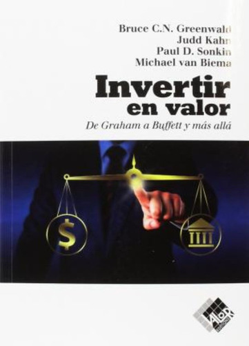 Libro Invertir En Valor - Greenwald / Kahn / Sonkin / Biema