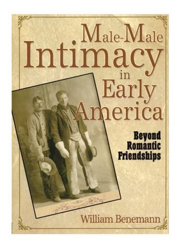 Libro: Male-male Intimacy In Early America: Beyond Romantic