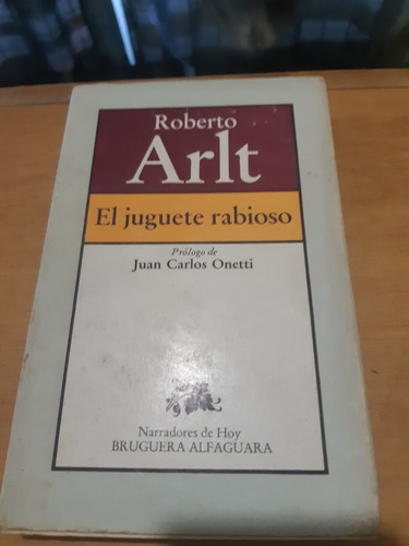 El Juguete Rabioso. Roberto Arlt. Prologado Por J. C. Onetti