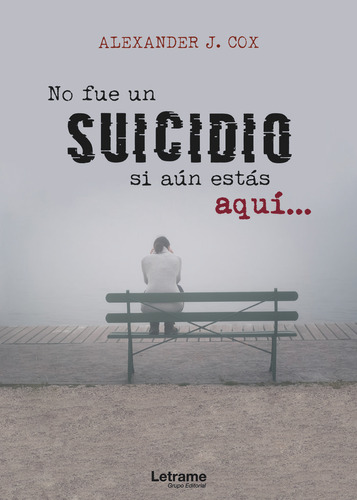 No Fue Un Suicidio Si Aun Estas Aqui - Cox,alexander J