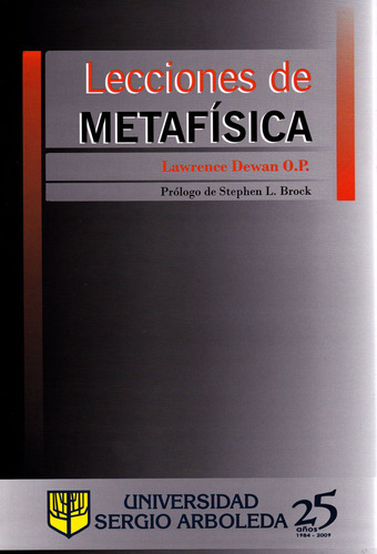 LECCIONES DE METAFISICA, de Lawrence Dewan. Serie 9588350455, vol. 1. Editorial U. Sergio Arboleda, tapa blanda, edición 2009 en español, 2009