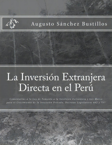 La Inversion Extranjera Directa En El Peru, De Augusto Sanchez Bustillos. Editorial Createspace Independent Publishing Platform, Tapa Blanda En Español