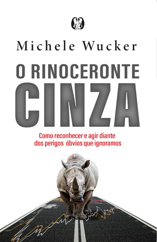 O rinoceronte cinza: Como reconhecer e agir diante dos perigos óbvios que ignoramos, de Wucker, Michele. Editora CDG Edições e Publicações Eireli, capa mole em português, 2021
