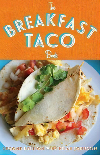 The Breakfast Taco Book, De Hilah Johnson. Editorial Hilah Cooking, Tapa Blanda En Inglés