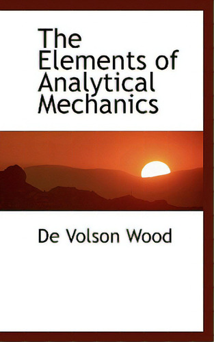 The Elements Of Analytical Mechanics, De Wood, De Volson. Editorial Bibliobazaar, Tapa Blanda En Inglés