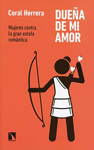Dueña De Mi Amor : Mujeres Contra La Gran Estafa Romántica