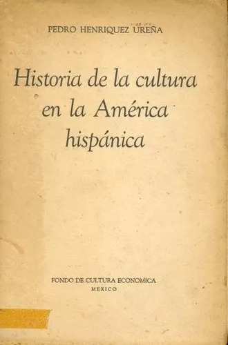 Henriquez Ureña: Historia De La Cultura En La America