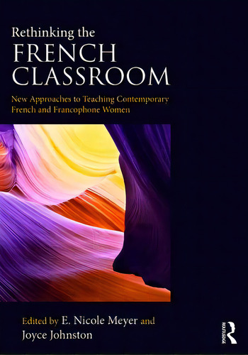 Rethinking The French Classroom: New Approaches To Teaching Contemporary French And Francophone W..., De Meyer, E. Nicole. Editorial Routledge, Tapa Blanda En Inglés