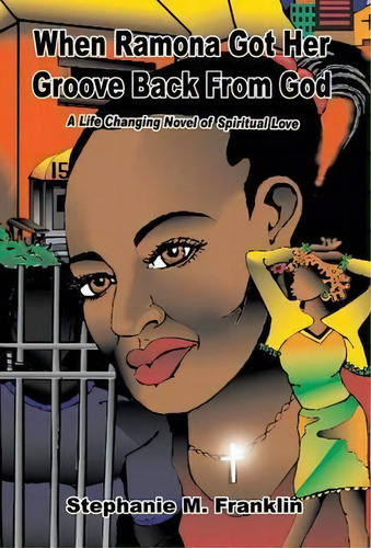 When Ramona Got Her Groove Back From God: A Life Changing Vel Of Spiritual Love, De Stephanie Franklin., Vol. 1. Editorial Heavenly Realm Publishing Company, Tapa Dura En Inglés