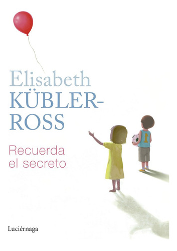 Libro Recuerda El Secreto - Elisabeth Kubler-ross