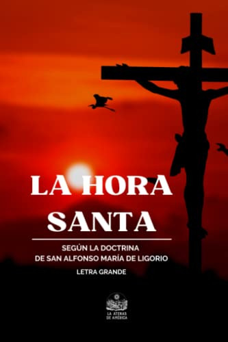 La Hora Santa O Sea Oraciones Y Lecturas Para Este Piadoso E