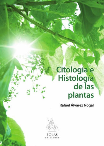 Citología E Histología De Las Plantas, De Rafael Álvarez Nogal. Editorial Eolas Ediciones, Tapa Blanda En Español, 2015