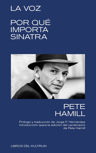 LA VOZ: POR QUE IMPORTA SINATRA, de PETE HAMILL. Editorial Libros Del Kultrum, tapa blanda en español, 2023